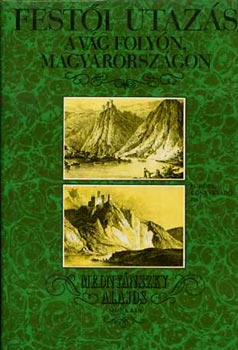 Mednyánszky Alajos: Festői utazás a Vág folyón, Magyarországon