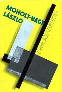Moholy-Nagy László: Az anyagtól az építészetig