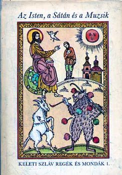 Petrovácz István: Az Isten, a Sátán és a Muzsik - Keleti szláv regék és mondák I.