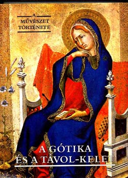 : A gótika és a Távol-Kelet (A művészet története)