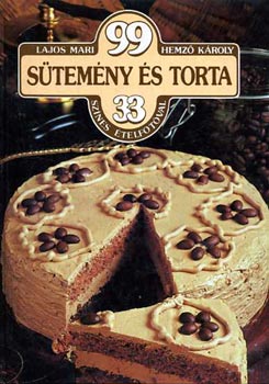 Lajos Mari; Hemző Károly: 99 sütemény és torta 33 színes ételfotóval