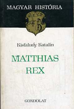 Kisfaludy Katalin: Matthias Rex