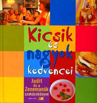 : Kicsik és nagyok kedvencei - Judit és a Zenemanók szakácskönyve -