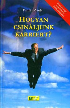 Pintér Zsolt: Hogyan csináljunk karriert?