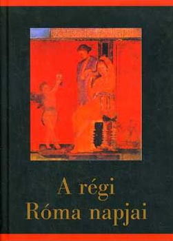 Szepessy Tibor: A régi Róma napjai