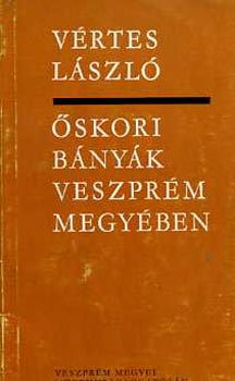 Vértes László: Őskori bányák Veszprém megyében