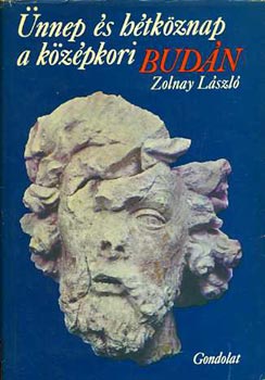 Zolnay László: Ünnep és hétköznap a középkori Budán