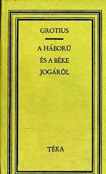 Hugo Grotius: A háború és a béke jogáról - Válogatás (Téka)