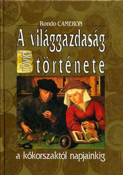 Rondo Cameron: A világgazdaság rövid története a kőkorszaktól napjainkig