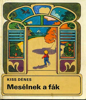 Kiss Dénes: Mesélnek a fák