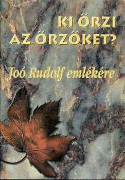 Gazdag Ferenc (szerk.): Joó Rudolf emlékkönyv-Ki őrzi az őrzőket?