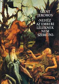 Szent Jeromos: Nehéz az emberi léleknek nem szeretni