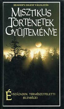 Reader's Digest Válogatás: Misztikus történetek gyűjteménye - Évszázadok természetfeletti jelenségei