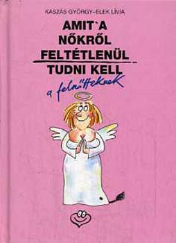 Kaszás György-Elek Lívia: Amit a nőkről feltétlenül tudni kell a felnőtteknek