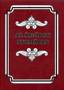 Dümmerth Dezső: Az Árpádok nyomában