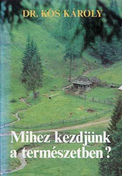 Kós Károly: Mihez kezdjünk a természetben?