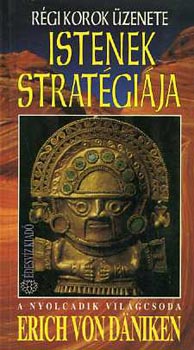 Erich von Däniken: Istenek stratégiája - A nyolcadik világcsoda (Régi korok üzenete)