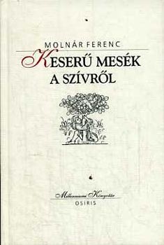 Molnár Ferenc: Keserű mesék a szívről