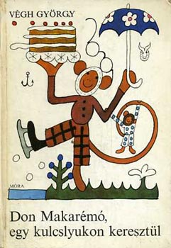 Végh György: Don Makarémó, egy kucslyukon keresztül