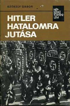 Székely Gábor: Hitler hatalomra jutása (népszerű történelem)