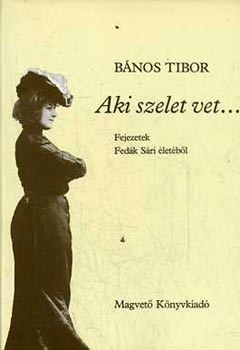 Bános Tibor: Aki szelet vet... - Fejezetek Fedák Sári életéből