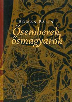 Hóman Bálint: Ősemberek -  ősmagyarok