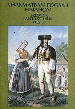 Mária, K.-Katarina, K.: A harmatban fogant hajadon (szlovák fantasztikus mesék)