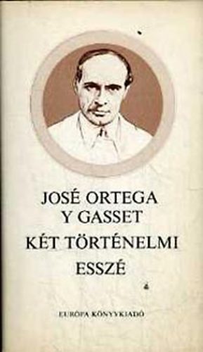 José Ortega Y Gasset: Két történelmi esszé - Gerinctelen Spanyolország. A történelem mint rendszer