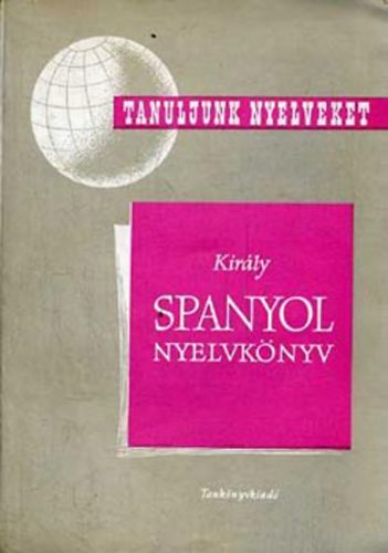 Dr. Király Rudolf: Spanyol nyelvkönyv (Tanuljunk nyelveket!)