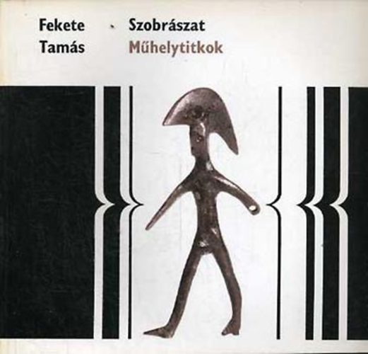 Fekete Tamás: Szobrászat (Műhelytitkok)