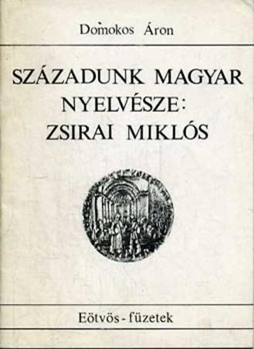 Domokos Áron: Századunk magyar nyelvésze: Zsirai Miklós (1892-1955)