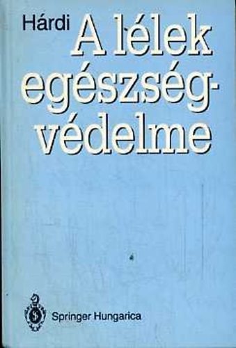 Dr. Hárdi István: A lélek egészségvédelme. A lelki egészségvédelem jelene és távlatai