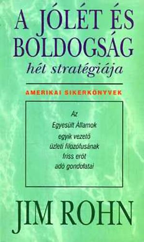 Jim Rohn: A jólét és boldogság hét stratégiája