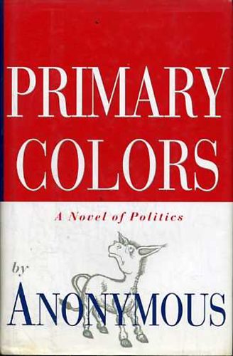 Anonymous: Primary Colors: A Novel of Politics