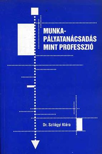 Szilágyi Klára: Munka-pályatanácsadás mint professzió