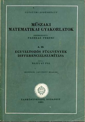 Bajcsay Pál: Műszaki matematikai gyakorlatok A.III.: Egyváltozós függvények...