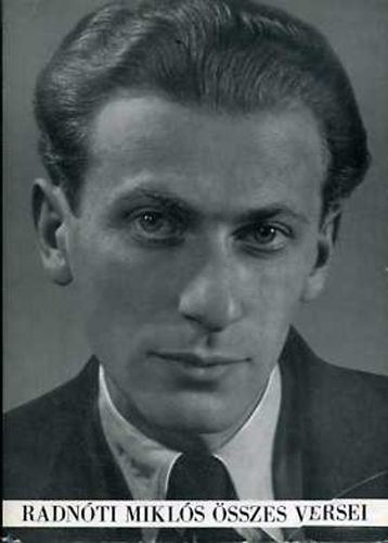 Radnóti Miklós: Radnóti Miklós összes versei