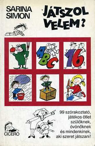Sarina Simon: Játszol velem?- 99 szórakoztató, játékos ötlet szülőknek, óvónőknek és mindenkinek aki szeret játszani!