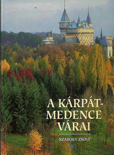 Szabóky Zsolt: A Kárpát-medence várai