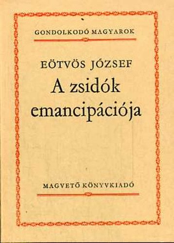 Eötvös József: A zsidók emancipációja (gondolkodó magyarok)