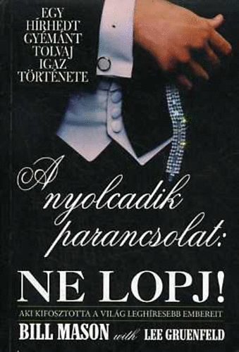 Lee Gruenfeld; Bill Mason: A nyolcadik parancsolat: Ne lopj! (Egy hírhedt gyémánt tolvaj igaz története)