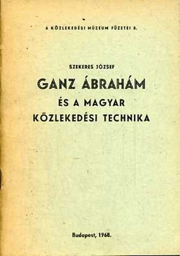 Szekeres József: Ganz Ábrahám és a magyar közlekedési technika