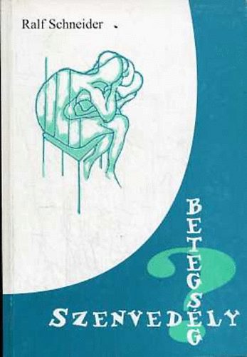Ralf Schneider: Szenvedély? Betegség? (információk az alkohol-és gyógyszerfüggőségről)
