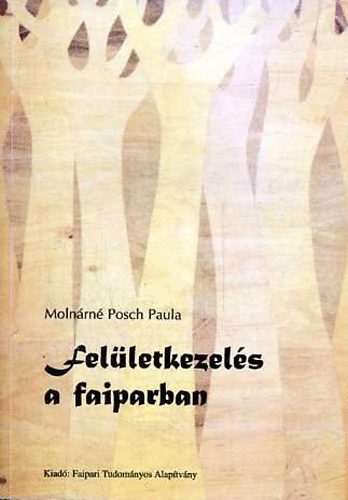 Molnárné Posch Paula: Felületkezelés a faiparban