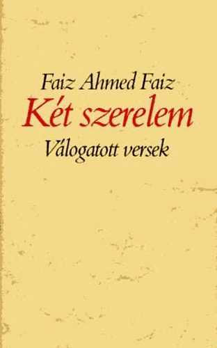 Faiz Ahmed Faiz: Két szerelem-Válogatott versek