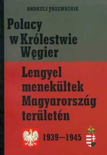 Andrej Przewoznik: Lengyel menekültek Magyarország területén 1939-1945 (lengyel-magyar)