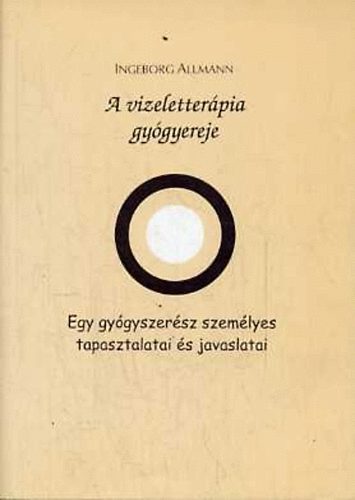 Ingeborg Allmann: A vizeletterápia gyógyereje - Egy gyógyszerész személyes tapasztalatai és javaslatai