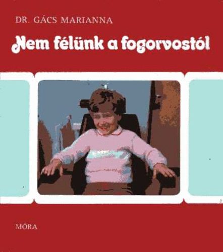 Gács Marianna: Nem félünk a fogorvostól