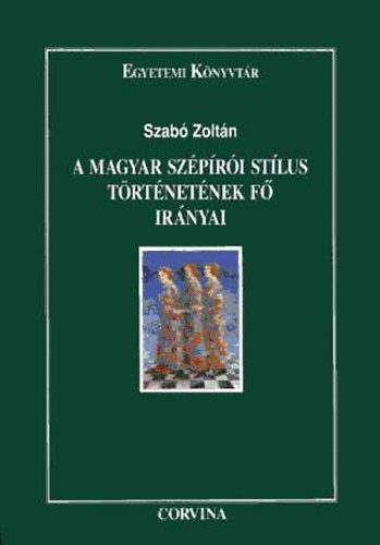 Szabó Zoltán: A magyar szépírói stílus történetének fő irányai