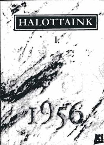 Balassa-Gehér-Kurdi-Mécs-Modor: Halottaink 1956 I.